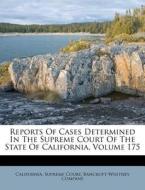 Reports of Cases Determined in the Supreme Court of the State of California, Volume 175 di California Supreme Court, Bancroft-Whitney Company edito da Nabu Press