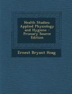 Health Studies: Applied Physiology and Hygiene di Ernest Bryant Hoag edito da Nabu Press