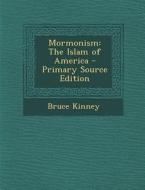 Mormonism: The Islam of America di Bruce Kinney edito da Nabu Press