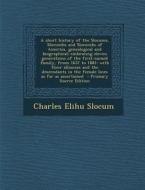 A   Short History of the Slocums, Slocumbs and Slocombs of America, Genealogical and Biographical; Embracing Eleven Generations of the First-Named Fam di Charles Elihu Slocum edito da Nabu Press
