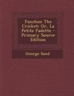 Fanchon the Cricket: Or, La Petite Fadette di George Sand edito da Nabu Press