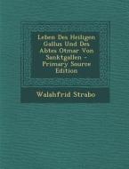Leben Des Heiligen Gallus Und Des Abtes Otmar Von Sanktgallen - Primary Source Edition di Walahfrid Strabo edito da Nabu Press