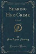 Sharing Her Crime di May Agnes Fleming edito da Forgotten Books