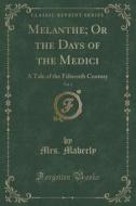 Melanthe; Or The Days Of The Medici, Vol. 1 di Mrs Maberly edito da Forgotten Books