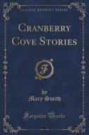 Cranberry Cove Stories (classic Reprint) di Mary Smith edito da Forgotten Books