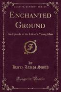 Enchanted Ground di Harry James Smith edito da Forgotten Books