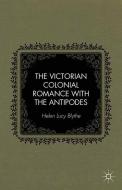 The Victorian Colonial Romance with the Antipodes di H. Blythe edito da Palgrave Macmillan US