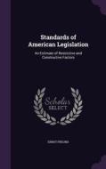 Standards Of American Legislation di Ernst Freund edito da Palala Press