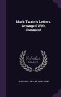 Mark Twain's Letters. Arranged With Comment di Albert Bigelow Paine, Mark Twain edito da Palala Press