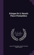 Eclogae Ex Q. Horatii Flacci Poematibus di Karl Gottlob Zumpt, August Wilhelm Zumpt, Horace edito da Palala Press