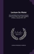 Lecture On Water di Charles Frederick Chandler edito da Palala Press