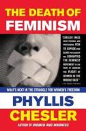 The Death of Feminism: What's Next in the Struggle for Women's Freedom di Phyllis Chesler edito da Palgrave MacMillan
