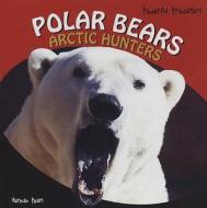 Polar Bears: Arctic Hunters di Normal Pearl edito da PowerKids Press