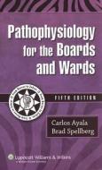 Pathophysiology for the Boards and Wards di Carlos Ayala, Brad Spellberg edito da PAPERBACKSHOP UK IMPORT