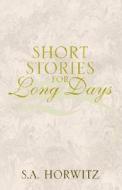 Short Stories For Long Days di S a Horwitz edito da Xlibris Corporation