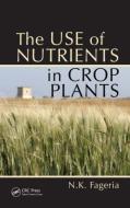 The Use of Nutrients in Crop Plants di Nand Kumar Fageria edito da Taylor & Francis Inc
