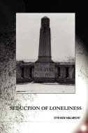 The Seduction of Loneliness di Steven Helmicki edito da Lulu.com