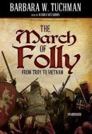 The March of Folly: From Troy to Vietnam di Barbara Wertheim Tuchman edito da Blackstone Audiobooks