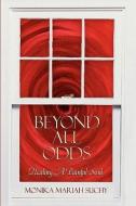 Beyond All Odds: Healing a Painful Soul di Monika Mariah Suchy edito da AUTHORHOUSE