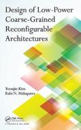 Design of Low-Power Coarse-Grained Reconfigurable Architectures di Yoonjin Kim edito da CRC Press