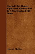 The Salt-Box House; Eighteenth Century Life in a New England Hill Town di Jane De Shelton edito da Blunt Press