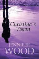 Christina's Vision di Jennifer Wood edito da America Star Books