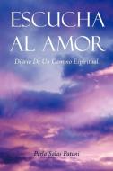 Escucha Al Amor: Diario de Un Camino Espiritual di Perla Salas Patoni edito da Balboa Press