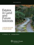 Estates in Land & Future Interests: A Step by Step Guide, Fourth Edition di Linda Holdeman Edwards edito da Aspen Publishers
