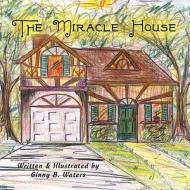 The Miracle House di Ginny B. Waters edito da America Star Books