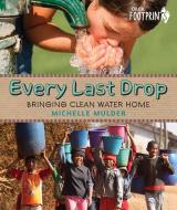 Every Last Drop: Bringing Clean Water Home di Michelle Mulder edito da ORCA BOOK PUBL