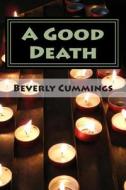 A Good Death di Beverly Marion Jean Cummings edito da Createspace