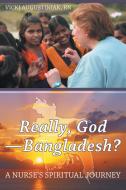 Really, God-Bangladesh? di Vicki Augustiniak Rn edito da Inspiring Voices
