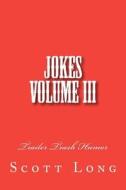 Jokes Volume III: Trailer Trash Humor di Scott Long edito da Createspace