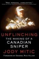 Unflinching: The Making of a Canadian Sniper di Jody Mitic edito da Simon & Schuster