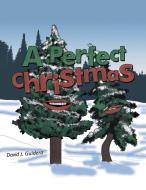 A Perfect Christmas di David J. Guidera edito da Archway Publishing
