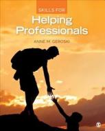 Skills for Helping Professionals di Anne M. Geroski edito da SAGE Publications, Inc