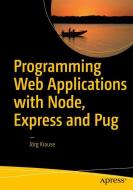 Programming Web Applications with Node, Express and Pug di Jörg Krause edito da Apress