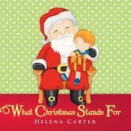What Christmas Stands For di Helena Carter edito da Trafford Publishing