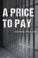 A Price to Pay di George Smullen edito da Createspace