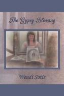 The Gypsy Blessing di Wendi Sotis edito da Createspace