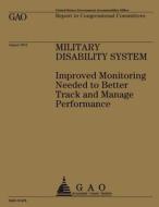 Military Disability System: Improved Monitoring Needed to Better Track and Manage Performance di Government Accountability Office (U S ), Government Accountability Office edito da Createspace