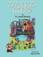 Tooth Bug Island di Dr Lundon Albrecht edito da Xlibris