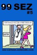99 Sez #5: 99 Great and Funny Cartoons about Sex and Relationships. di Mike Flanagan edito da Createspace