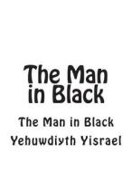 The Man in Black: The Man in Black di MS Yehuwdiyth y. Yisrael edito da Createspace