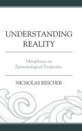 Understanding Reality di Nicholas Rescher edito da Rowman & Littlefield Publishers