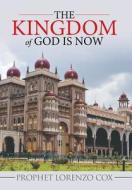 THE KINGDOM OF GOD IS NOW di Prophet Lorenzo Cox edito da Xlibris