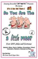 So You Are the Three Little Pigs - Over 200 Jokes + Cartoons - Animals, Aliens, Sports, Holidays, Occupations, School, Computers, Monsters, Dinosaurs di Desi Northup edito da Createspace