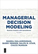 Managerial Decision Modeling di Nagraj Raju Balakrishnan, Barry Render, Ralph Stair, Chuck Munson edito da deGruyter Boston