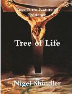 Tree of Life: Love Is the Nature of Existence di Nigel Shindler Ph. D. edito da Createspace