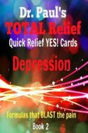 Dr. Paul's Total Relief, Depression, Quick Relief Yes! Cards, Book 2: Formulas the Blast the Pain di Dr Paul Joseph Young edito da Createspace